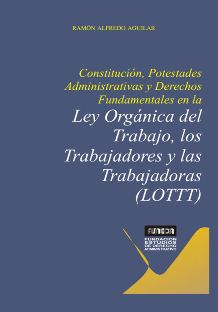 constituciones, potestades administrativas y derechos fundamentales en la ley organica del trabajo, los trabajadores y las trabajadoras ramón alfredo libro