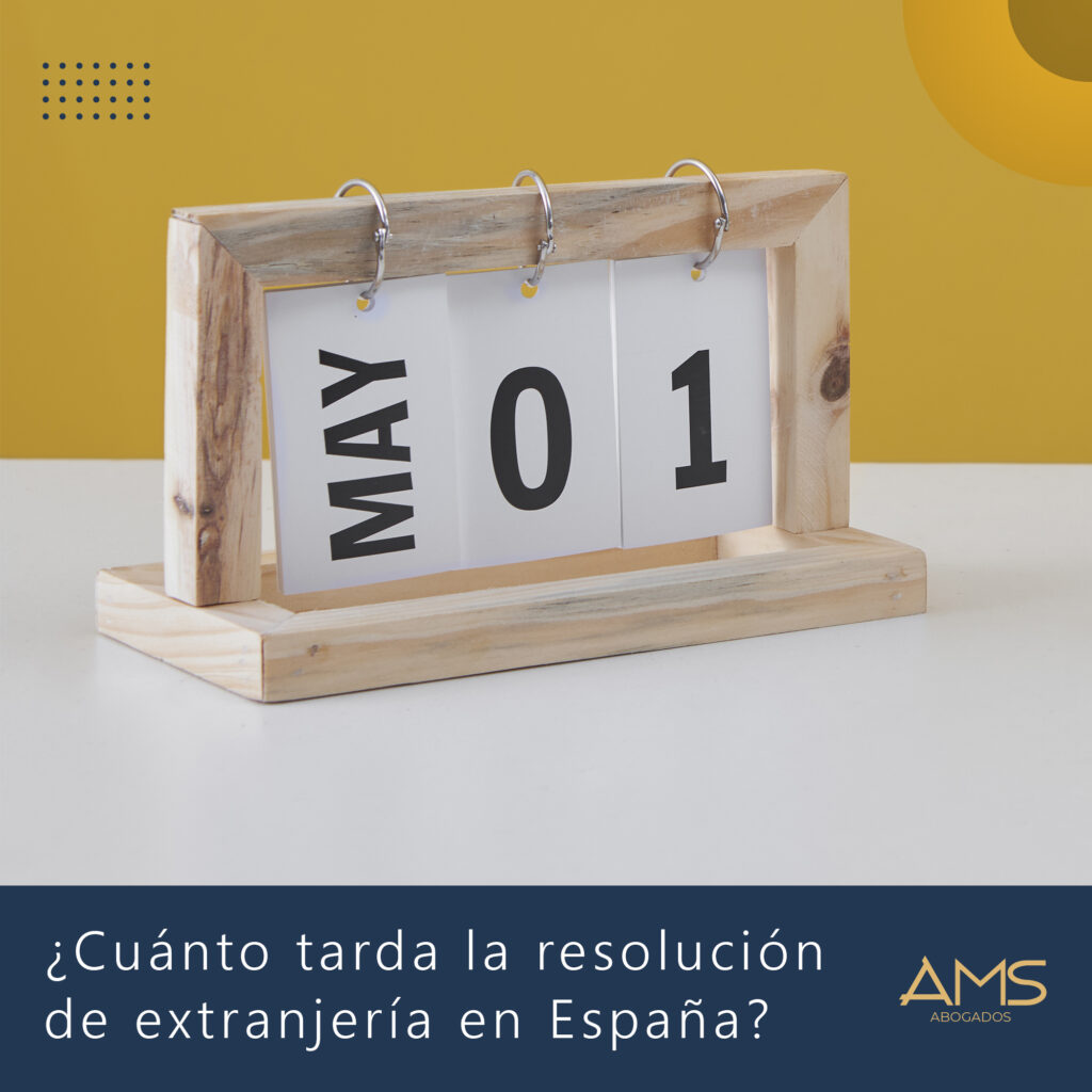 Cuánto tarda la resolución de extranjería en España ams abogados